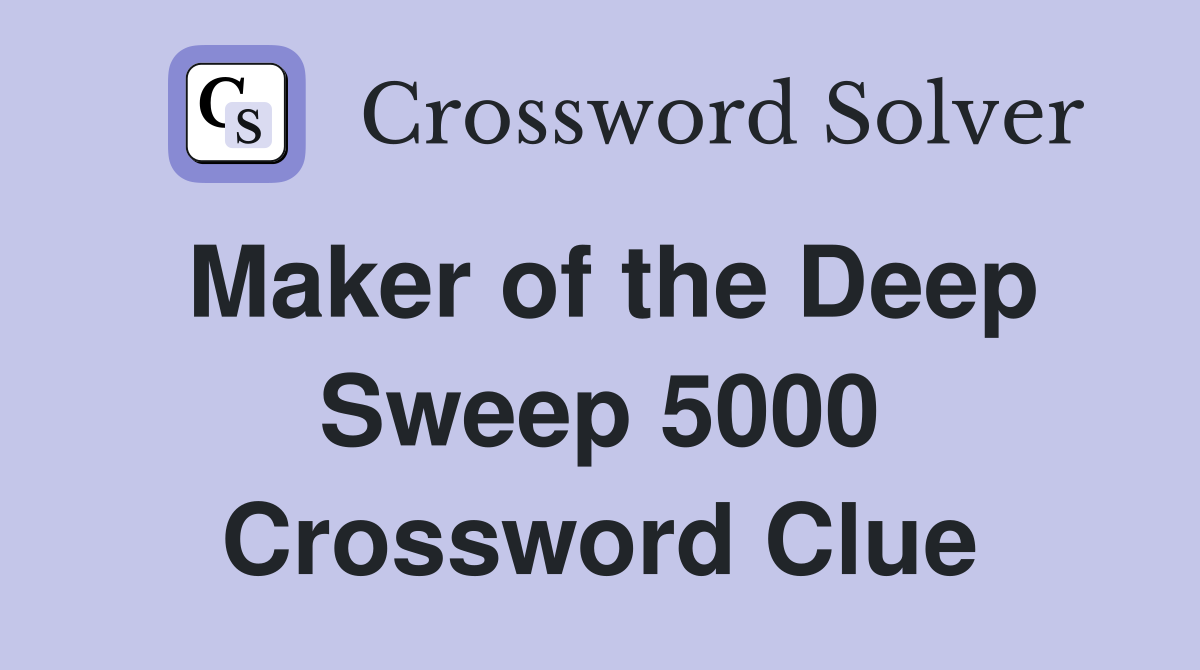 Maker of the Deep Sweep 5000 Crossword Clue Answers Crossword Solver